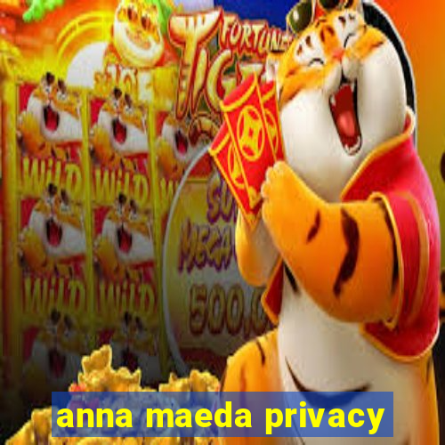 anna maeda privacy